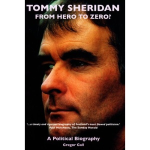Tommy Sheridan: From Hero to Zero?: A Political Biography
