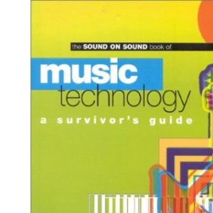 Sound On Sound Book Of Music Technology: A Survivors Guide