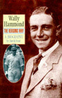 Wally Hammond: The Reasons Why: A Biography