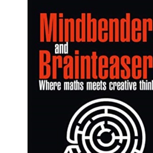 Mindbenders and Brainteasers: 100 Maddening Mindbenders and Curious Conundrums