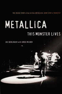METALLICA THIS MONSTER LIVES: The Inside Story of the Hit Film 'Metallica - Some Kind of Monster'