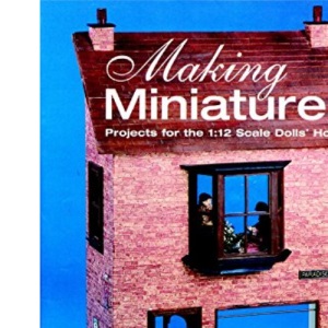Making Miniatures : " Projects For The 1:12 Scale Dolls' House"