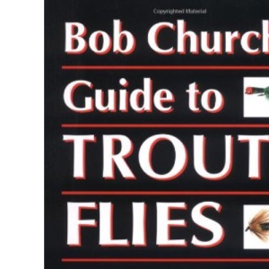 Bob Church's Guide to Trout Flies