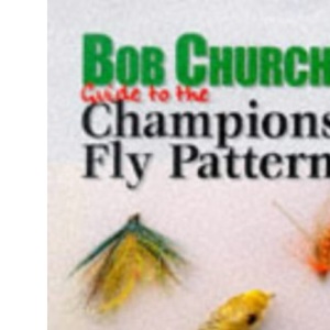 Bob Church's Guide to the Champion's Fly Patterns