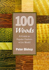 100 Woods: Guide to Popular Timbers of the World