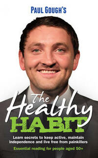 The Healthy Habit: Learn secrets to keep active, maintain independence and live free from painkillers