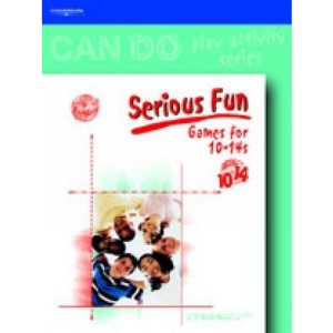 Can Do Series, Serious Fun: Games for 10-14s: Games for 10-14 Year Olds