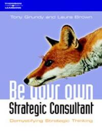 Be Your Own Strategy Consultant: Demystifying Strategic Thinking - The Cunning Plan