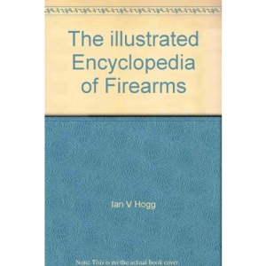 The Illustrated Encyclopedia of Firearms