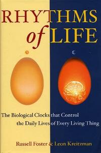 The Rhythms Of Life: The Biological Clocks That Control the Daily Lives of Every Living Thing