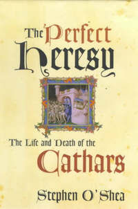The Perfect Heresy: The Life and Death of the Cathars