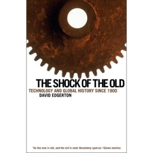 The Shock Of The Old: Technology and Global History since 1900