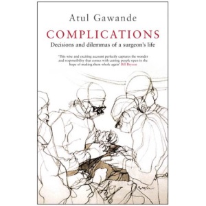 Complications: A Surgeon's Notes on an Imperfect Science