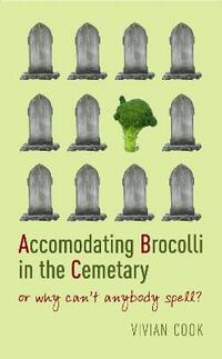 Accomodating Brocolli In The Cemetary: or why can't anybody spell?