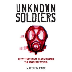Unknown Soldiers - How Terrorism Transformed The Modern World