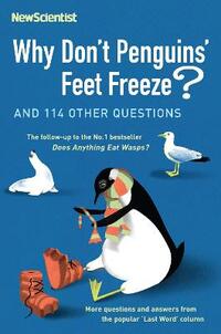 Why Don't Penguins' Feet Freeze?: And 114 Other Questions (New Scientist)