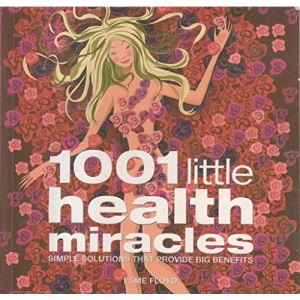 1001 Little Health Miracles: Simple Solutions that Provide Big Benefits