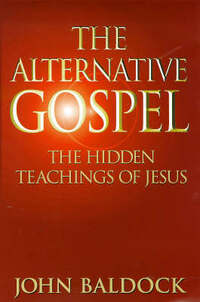 The Alternative Gospel: Hidden Teaching of Jesus