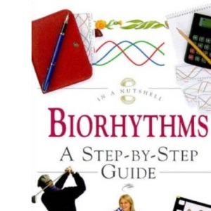 Biorhythms: A Step-by-step Guide (In a Nutshell S.)
