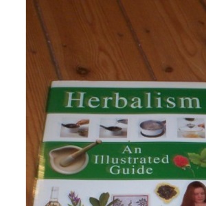 Herbalism - An Illustrated Guide.