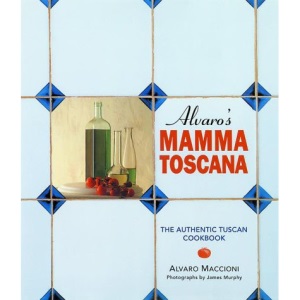 Alvaro's Mamma Toscana: Authentic Tuscan Cookbook