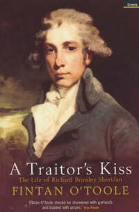 Traitor'S Kiss: The Life of Richard Brinsley Sheridan