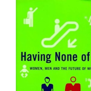Having None of it: Women, Men and the Future of Work