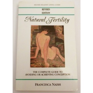 Natural Fertility: The Complete Guide to Avoiding or Achieving Conception (Milner Healthy Living Guides)