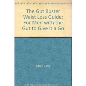 The Gut Buster Waist Loss Guide: For Men with the Gut to Give it a Go