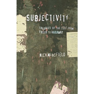 Subjectivity: Theories of the self from Freud to Haraway