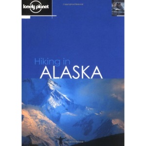 Hiking in Alaska (Lonely Planet Walking Guides)