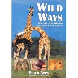 Wild Ways: Field Guide to the Behaviour of Southern African Mammals