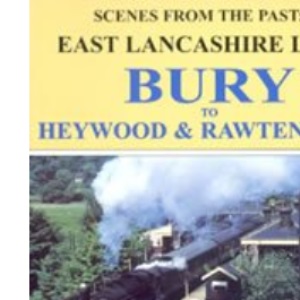 East Lancashire lines: Bury to Heywood and Rawtenstall