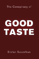 The Conspiracy of Good Taste