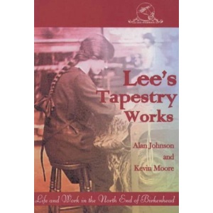 Lee's Tapestry Works: Life and Work in the North End of Birkenhead