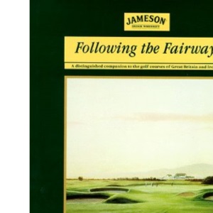 Following the Fairways: Distinguished Companion to the Golf Courses of Great Britain and Ireland