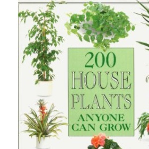 200 House Plants Anyone Can Grow [Hardcover]