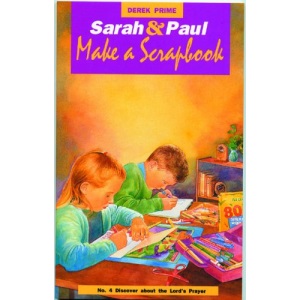 Sarah and Paul Make a Scrapbook: Discover About the Lord's Prayer