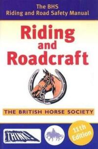 Riding and Roadcraft: The BHS Riding and Road Safety Manual