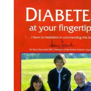 Diabetes at Your Fingertips: The Comprehensive and Medically Accurate Manual Which Tells You All About Your Diabetes and How to Beat it