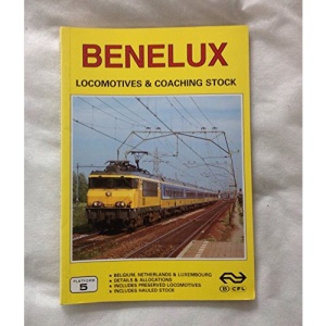 Benelux Railways, Locomotives and Coaching Stock: The Complete Guide to All Locomotives and Coaching Stock of SNCB/NMBS, NS and CFL (European Handbook)