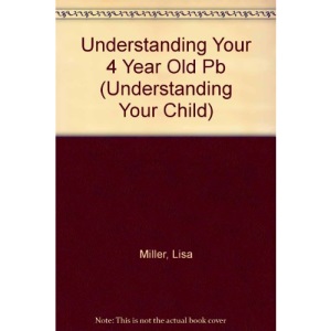 Understanding Your 4 Year Old (Understanding Your Child S.)