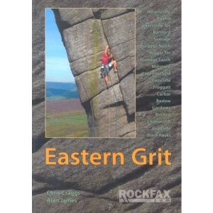 Eastern Grit 2006: Rockfax Rock Climbing Guide to the Eastern Gritstone Edges of the Derbyshire Peak District (Rockfax Climbing Guide) (Rockfax Climbing Guide Series)