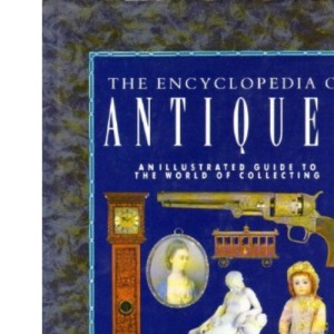 Encyclopedia of Antiques: An Illustrated Guide to the World of Collecting