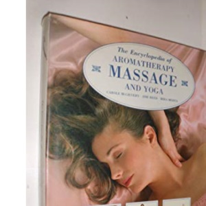 The Encyclopedia of Aromatherapy, Massage and Yoga
