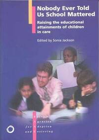 Nobody Ever Told Us School Mattered: Raising the Educational Attainments of Children in Public Care