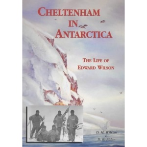 Cheltenham in Antarctica: The Life of Edward Wilson