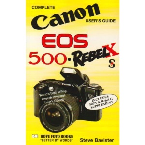 Complete Users' Guide: Canon EOS 500, Rebel X and S (Hove User's Guide)