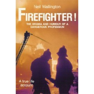 Firefighter!: The Drama and Humour of a Dangerous Profession