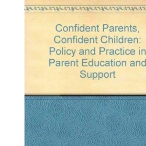 Confident Parents, Confident Children: Policy and Practice in Parent Education and Support